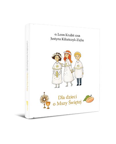 Okładka książki: Dla dzieci o Mszy Świętej