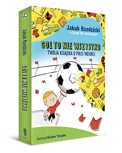 Okładka książki: Gol to nie wszystko. Twoja książka o piłce nożnej